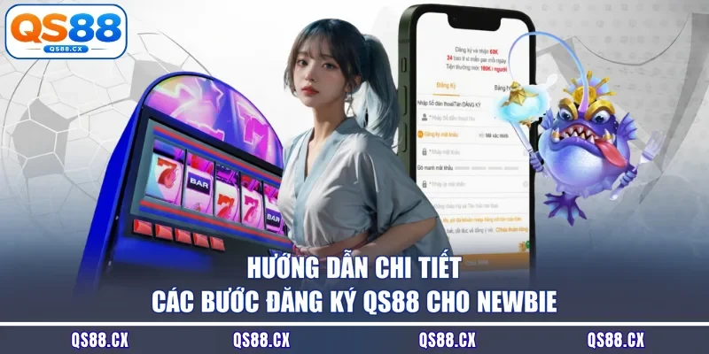 Hướng dẫn chi tiết các bước đăng ký QS88 cho newbie