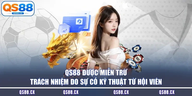 QS88 được miễn trừ trách nhiệm do sự cố kỹ thuật từ hội viên