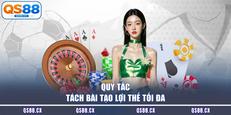 Quy tắc tách bài tạo lợi thế tối đa